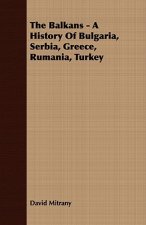 Balkans - A History Of Bulgaria, Serbia, Greece, Rumania, Turkey