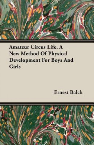 Amateur Circus Life, A New Method Of Physical Development For Boys And Girls