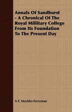 Annals of Sandhurst - A Chronical of the Royal Millitary College from Its Foundation to the Present Day