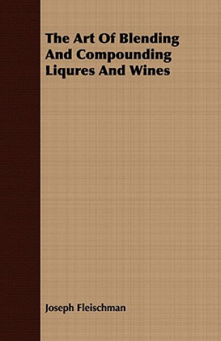 Art of Blending and Compounding Liqures and Wines