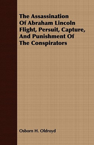 Assassination of Abraham Lincoln Flight, Persuit, Capture, and Punishment of the Conspirators