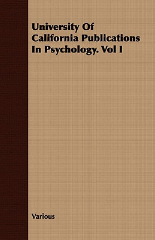 University of California Publications in Psychology. Vol I