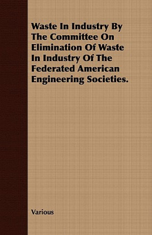 Waste in Industry by the Committee on Elimination of Waste in Industry of the Federated American Engineering Societies.