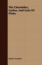 Charmides, Laches, And Lysis Of Plato;