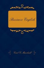 Business English; A Course In Practical Grammar And Business Correspondence For Commercial Schools