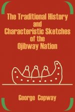 Traditional History and Characteristic Sketches of the Ojibway Nation