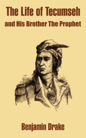 Life of Tecumseh and His Brother The Prophet
