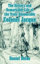 History and Remarkable Life of the Truly Honourable Colonel Jacque