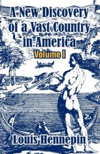 New Discovery of a Vast Country in America (Volume I)