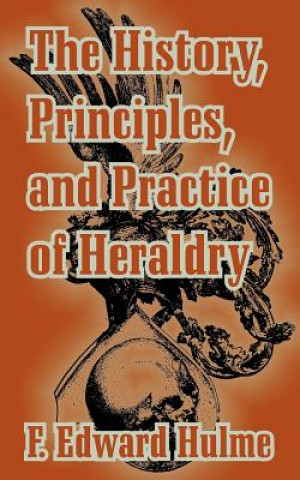History, Principles, and Practice of Heraldry