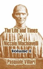Life and Times of Niccolo Machiavelli (Volume I)