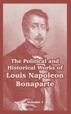 Political and Historical Works of Louis Napoleon Bonaparte