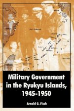 Military Government in the Ryukyu Islands, 1945-1950