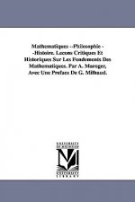 Mathematiques --Philosophie --Histoire. Lecons Critiques Et Historiques Sur Les Fondements Des Mathematiques. Par A. Maroger, Avec Une Preface de G. M