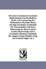 Hermann Grassmanns Gesammelte Mathematische Und Physikalische Werke. Auf Veranlassung Der Mathematisch-Physichen Klasse Der Kgl. Sachsischen Gesellsch