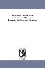 Differential Calculus With Applications and Numerous Examples; An Elementary Treatise...