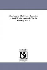 Einleitung in Die Hoehere Geometrie ... Von F. Klein. Ausgearb. Von Fr. Schilling. Vol. 1