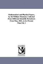 Mathematical and Physical Papers, by Sir William Thomson. Collected from Different Scientific Periodicals from May, 1841, to the Present Time.Vol. 1