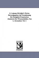 G. Lejeune Dirichlet's Werke. Herausgegeben Auf Veranlassung Der Koeniglich Preussischen Akademie Der Wissenschaften, Von L. Kronecker. Vol. 1