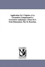 Application De L'Algebre A La Geometrie, Comprenant La Geometrie Analytique A Deux Et A Trois Dimensions. Par M. Bourdon.