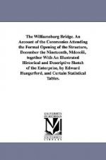 Williamsburg Bridge. an Account of the Ceremonies Attending the Formal Opening of the Structure, December the Nineteenth, MDCCCIII, Together with