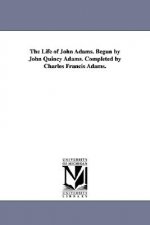 Life of John Adams. Begun by John Quincy Adams. Completed by Charles Francis Adams.