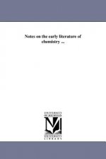 Notes on the Early Literature of Chemistry ...