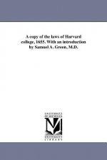 Copy of the Laws of Harvard College, 1655. with an Introduction by Samuel A. Green, M.D.