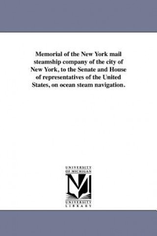 Memorial of the New York Mail Steamship Company of the City of New York, to the Senate and House of Representatives of the United States, on Ocean Ste