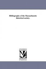 Bibliography of the Massachusetts Historical Society.