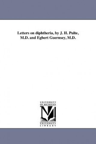 Letters on Diphtheria, by J. H. Pulte, M.D. and Egbert Guernsey, M.D.