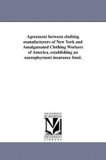 Agreement Between Clothing Manufacturers of New York and Amalgamated Clothing Workers of America, Establishing an Unemployment Insurance Fund.