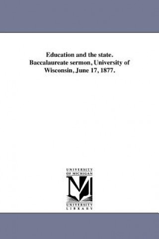 Education and the State. Baccalaureate Sermon, University of Wisconsin, June 17, 1877.