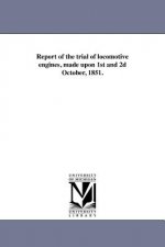 Report of the Trial of Locomotive Engines, Made Upon 1st and 2D October, 1851.