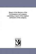 Report of the Directors of the Northampton Coal Company, Containing a Report of the Engineer and Bylaws of the Company.