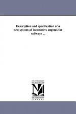 Description and Specification of a New System of Locomotive Engines for Railways ...