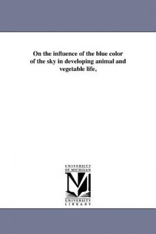 On the Influence of the Blue Color of the Sky in Developing Animal and Vegetable Life,