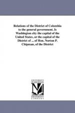 Relations of the District of Columbia to the General Government. Is Washington City the Capital of the United States, or the Capital of the District o