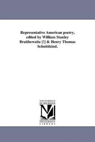 Representative American Poetry, Edited by William Stanley Braithewaite [!] & Henry Thomas Schnittkind.