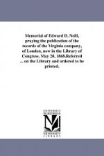 Memorial of Edward D. Neill, Praying the Publication of the Records of the Virginia Company, of London, Now in the Library of Congress. May 28, 1868.R