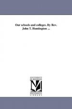 Our schools and colleges. By Rev. John T. Huntington ...
