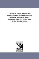 Laws of Human Progress and Modern Reforms. a Lecture Delivered Before the Mercantile Library Association of the City of Newyork. by REV. Orville Dewey