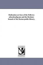 Dedication Services of the Fellowes Athenaeum and the Roxbury Branch of the Boston Public Library,
