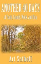 Another 40 Days - of Faith, Family, Work, and Fun