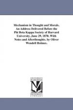 Mechanism in Thought and Morals. An Address Delivered Before the Phi Beta Kappa Society of Harvard University, June 29, 1870. With Notes and Afterthou