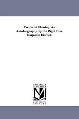 Contarini Fleming; An Autobiography. by the Right Hon. Benjamin Disraeli.