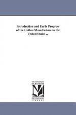 Introduction and Early Progress of the Cotton Manufacture in the United States ...