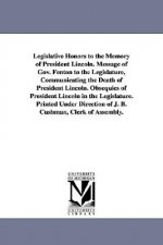 Legislative Honors to the Memory of President Lincoln. Message of Gov. Fenton to the Legislature, Communicating the Death of President Lincoln. Obsequ