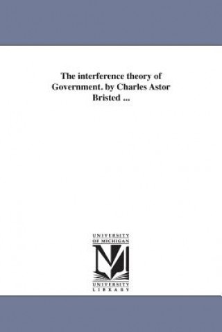 Interference Theory of Government. by Charles Astor Bristed ...