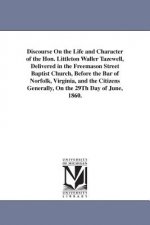 Discourse On the Life and Character of the Hon. Littleton Waller Tazewell, Delivered in the Freemason Street Baptist Church, Before the Bar of Norfolk